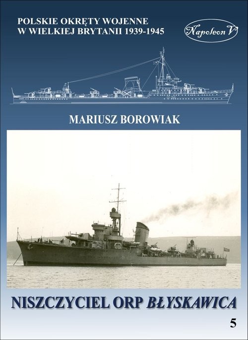 okładka Niszczyciel ORP Błyskawica książka | Borowiak Mariusz