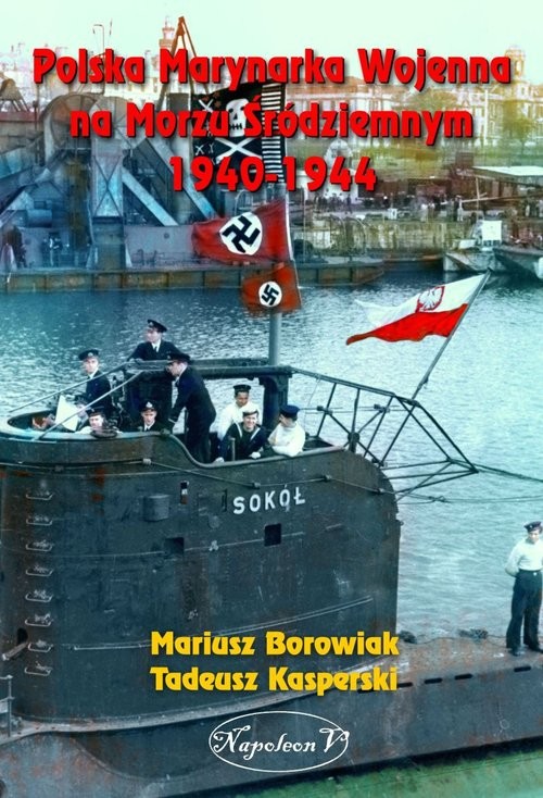 okładka Polska Marynarka Wojenna na Morzu Śródziemnym 1940-1944 książka | Borowiak i Tadeusz Kasperski Mariusz