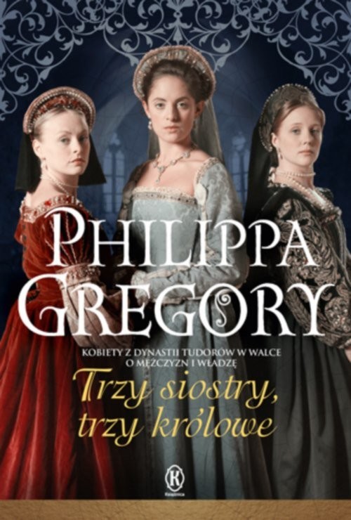 okładka Trzy siostry, trzy królowe książka | Philippa Gregory