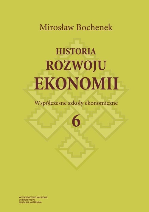 okładka Historia rozwoju ekonomii Tom 6 Współczesne szkoły ekonomiczne książka | Bochenek Mirosław