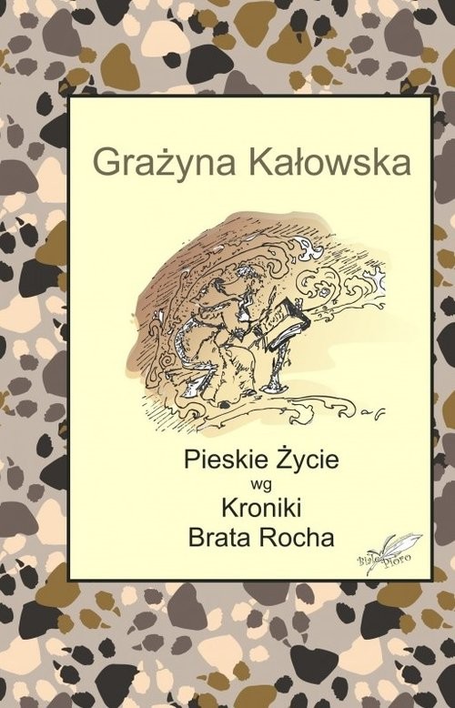 okładka Pieskie Życie wg Kroniki Brata Rocha książka | Kałowska Grażyna