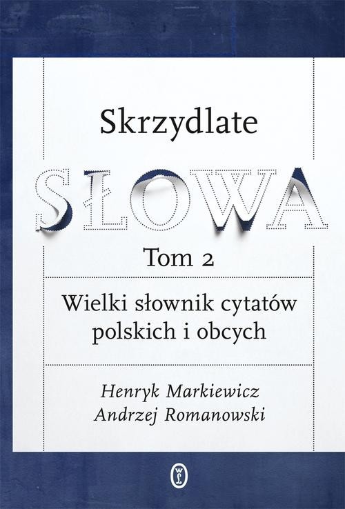 okładka Skrzydlate słowa Tom 2 Wielki słownik cytatów polskich i obcych książka | Henryk Markiewicz, Andrzej Romanowski