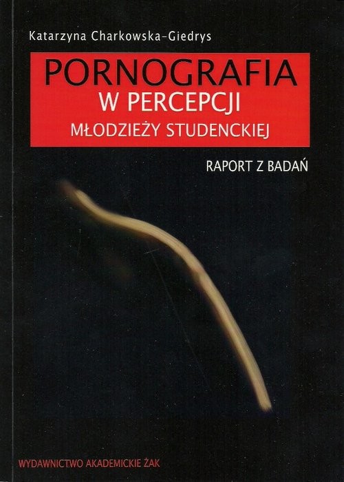 okładka Pornografia w percepcji młodzieży studenckiej Raport z badań książka | Katarzyna Charkowska-Giedrys
