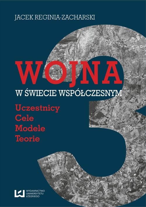 okładka Wojna w świecie współczesnym Uczestnicy – cele – modele  – teorie książka | Jacek Reginia-Zacharski
