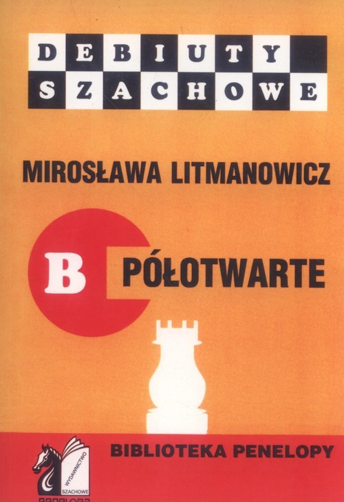 okładka Debiuty szachowe B półotwarte Jak rozpocząć partię szachową książka | Litmanowicz Mirosława