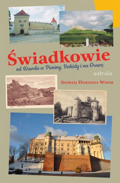 okładka Świadkowie Od Wawelu w Beskidy, Pieniny, Spisz i na Orawę książka | Wiwer Andrzej Dziedzina