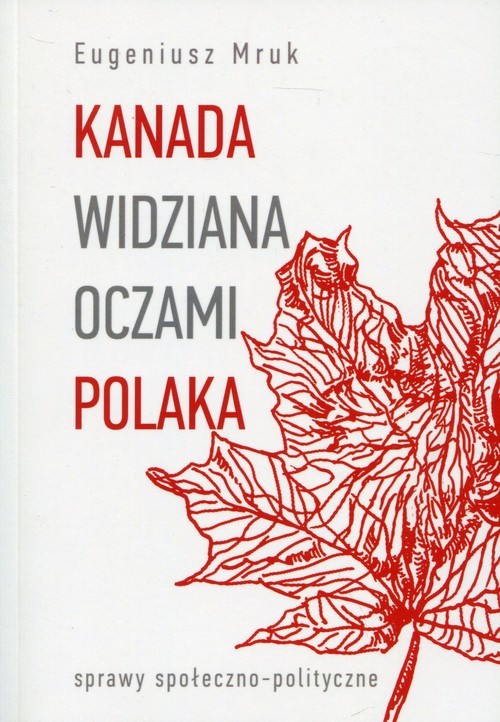 okładka Kanada widziana oczami Polaka sprawy społeczno-polityczne książka | Eugeniusz Mruk