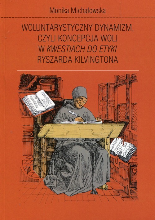 okładka Woluntarystyczny dynamizm czyli koncepcja woli w Kwestiach do Etyki Ryszarda Kilvingtona książka | Michałowska Monika