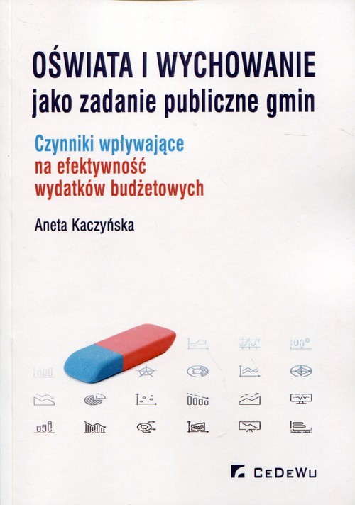 okładka Oświata i wychowanie jako zadanie publiczne gmin Czynniki wpływające na efektywność wydatków budżetowych książka | Aneta Kaczyńska