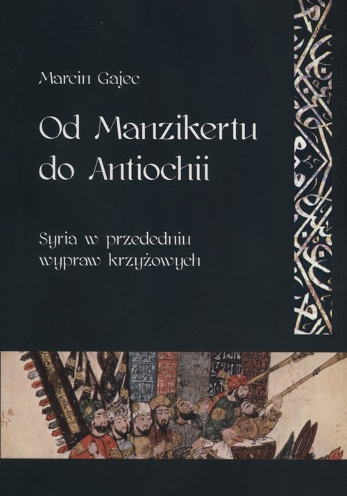 okładka Od Manzikertu do Antiochii Syria w przededniu wypraw krzyżowych książka | Gajec Marcin