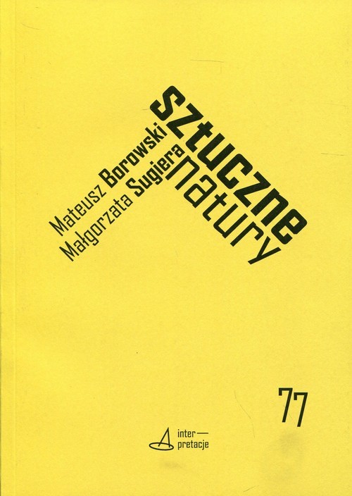 okładka Sztuczne natury Performanse technonauki i sztuki książka | Mateusz Borowski, Małgorzata Sugiera