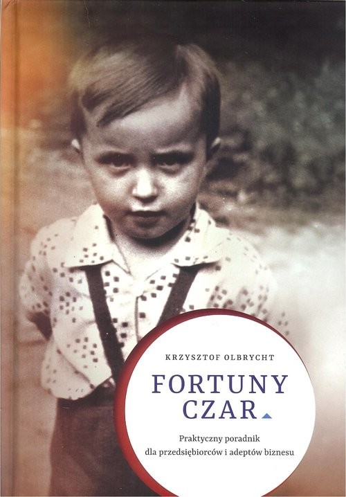 okładka Fortuny czar Praktyczny poradnik dla przedsiębiorców i adeptów biznesu książka | Olbrycht Krzysztof