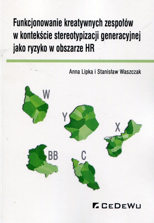 okładka Funkcjonowanie kreatywnych zespołów w kontekście stereotypizacji generacyjnej jako ryzyko w obszarze HR książka | Anna Lipka, Stanisław Waszczak