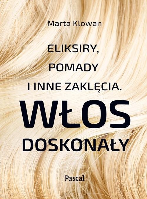 okładka Eliksiry, pomady i inne zaklęcia Włos doskonały książka | Marta Klowan