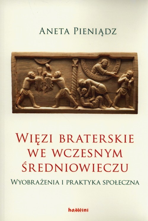okładka Więzi braterskie we wczesnym średniowieczu Wyobrażenia i praktyka społeczna książka | Aneta Pieniądz