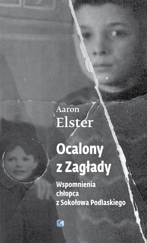 okładka Ocalony z Zagłady Wspomnienia chłopca z Sokołowa Podlaskiego książka | Aaron Elster