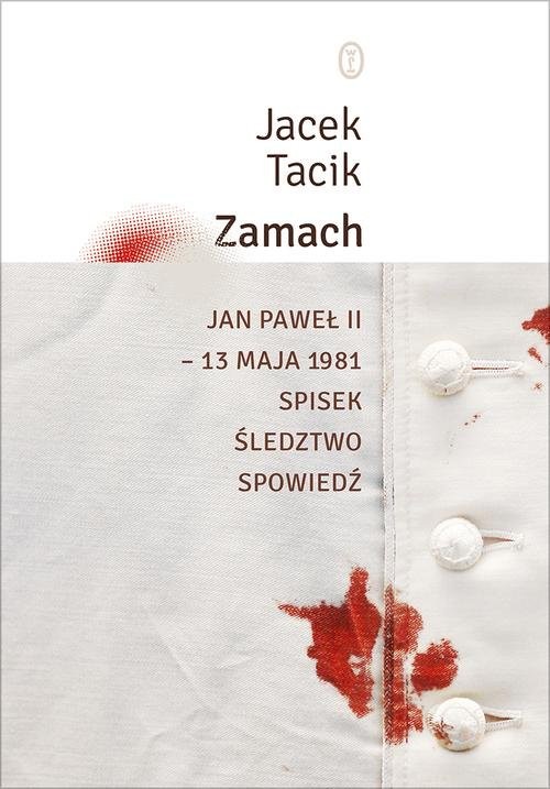 okładka Zamach Jan Paweł II – 13 maja 1981. Spisek. Śledztwo. Spowiedź książka | Jacek Tacik