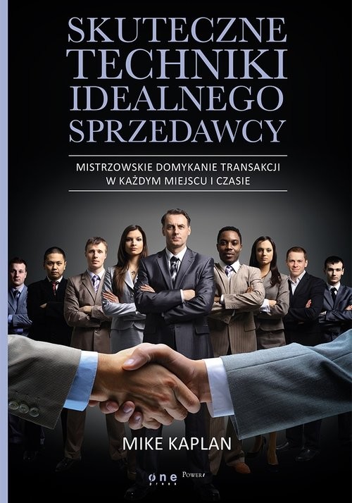 okładka Skuteczne techniki idealnego sprzedawcy Mistrzowskie domykanie transakcji w każdym miejscu i czasie książka | Kaplan Mike