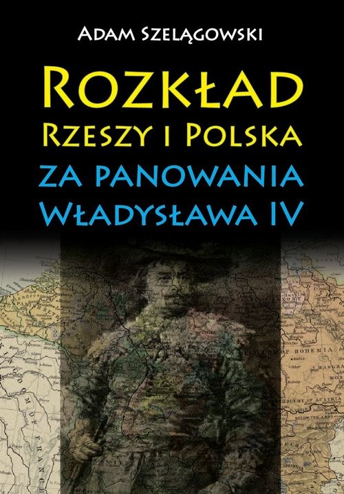 okładka Rozkład Rzeszy i Polska za panowania Władysława IV książka | Adam Szelągowski