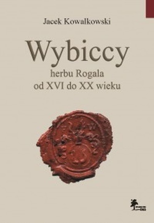 okładka Wybiccy herbu Rogala od XVI do XX wieku książka | Jacek Kowalkowski