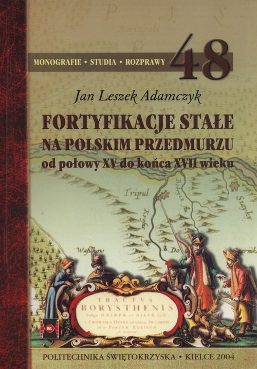 okładka Fortyfikacje stałe na polskim przedmurzu Od połowy XV do końca XVII wieku książka | Jan Leszek Adamczyk