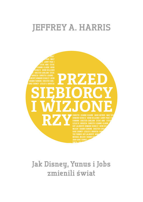 okładka Przedsiębiorcy i wizjonerzy Jak Disney, Yunus i Jobs zmienili świat książka | Harris Jeffrey