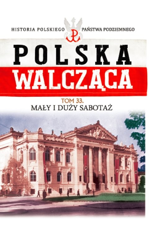 okładka Polska Walcząca Tom 33 Mały i duży sabotaż książka | Morzycki-Markowski Mikołaj