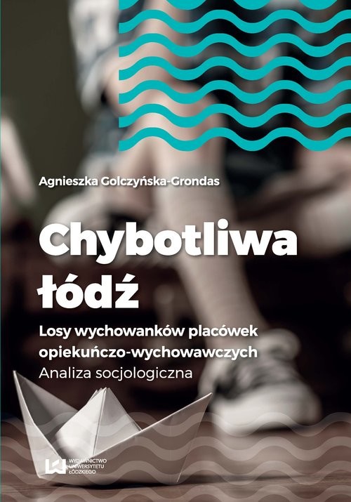 okładka Chybotliwa łódź Losy wychowanków placówek opiekuńczo-wychowawczych. Analiza socjologiczna książka | Agnieszka Golczyńska-Grondas