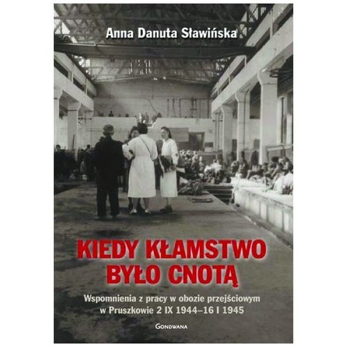 okładka Kiedy kłamstwo było cnotą Wspomnienia z pracy w obozie przejściowym w Pruszkowie 2.IX.1944 - 16.I.1945 książka | Danuta Anna Sławińska