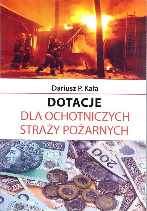okładka Dotacje dla Ochotniczych Straży Pożarnych książka | Dariusz P. Kała