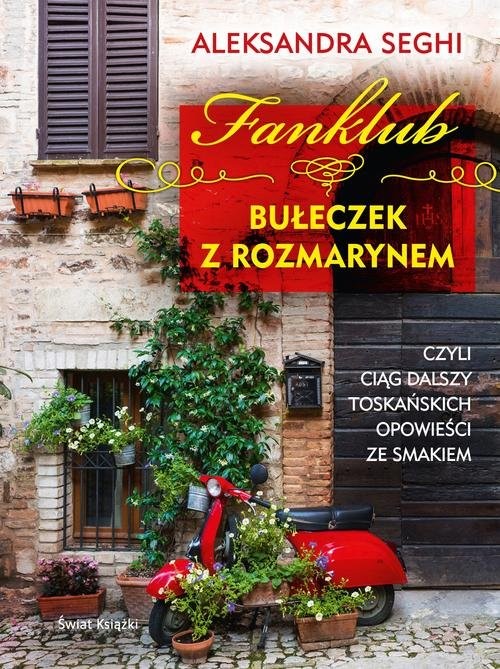 okładka Fanklub bułeczek z rozmarynem, czyli ciąg dalszy toskańskich opowieści ze smakiem książka | Aleksandra Seghi