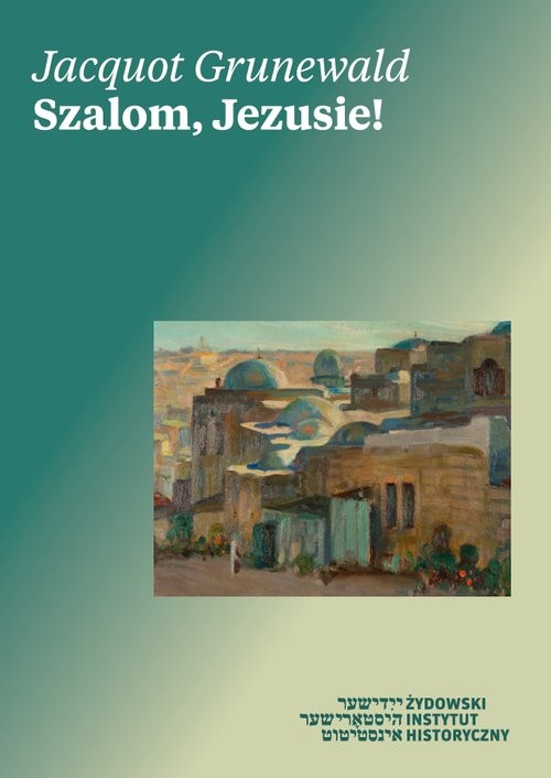 okładka Szalom, Jezusie! List współczesnego rabina do rabiego z Nazaretu książka | Jacquot Grunewald