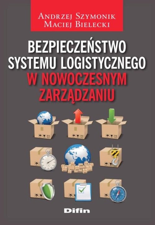 okładka Bezpieczeństwo systemu logistycznego w nowoczesnym zarządzaniu książka | Andrzej Szymonik, Maciej Bielecki