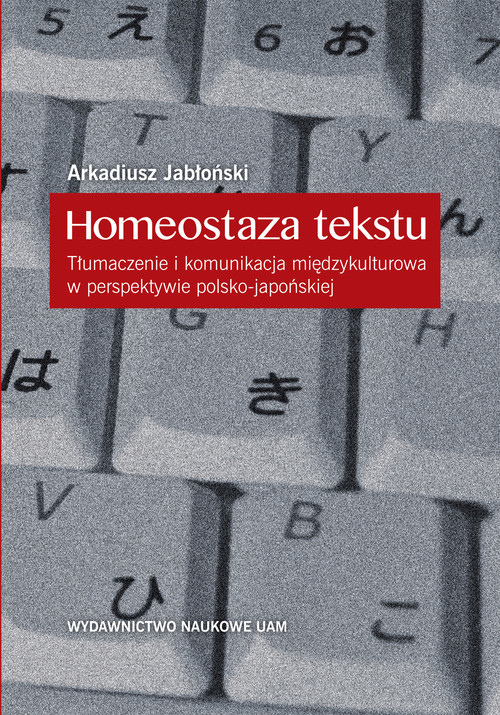 okładka Homeostaza tekstu Tłumaczenie i komunikacja międzykulturowa w perspektywie polsko-japońskiej książka | Arkadiusz Jabłoński