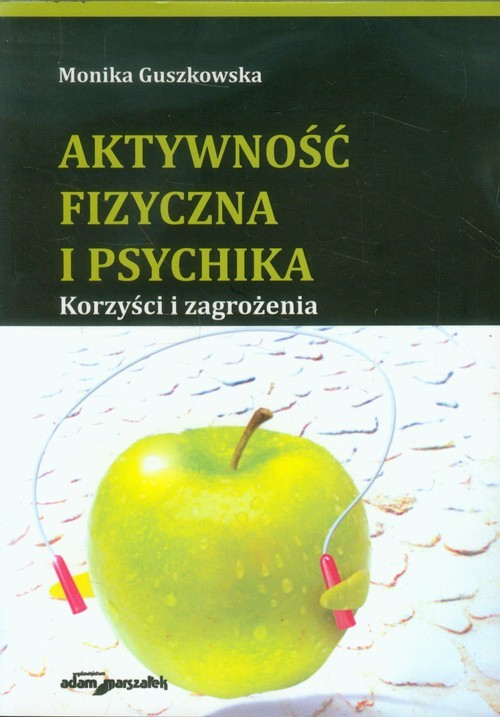 okładka Aktywność fizyczna i psychika Korzyści i zagrożenia książka | Guszkowska Monika