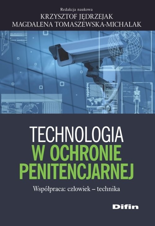 okładka Technologia w ochronie penitencjarnej Współpraca: człowiek - technika książka | Krzysztof Jędrzejak, Magdalena redakcja naukowa Tomaszewska-Michalak