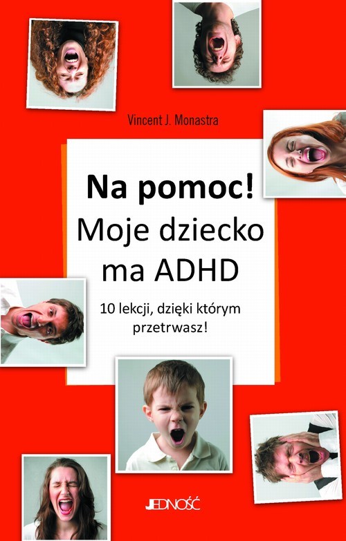 okładka Na pomoc! Moje dziecko ma ADHD 10 lekcji, dzięki którym przetrwasz książka | Vincent J. Monastra