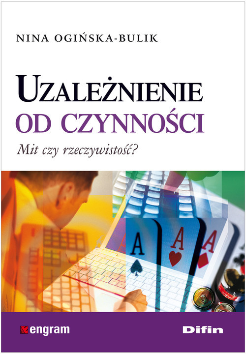 okładka Uzależnienie od czynności Mit czy rzeczywistość? książka | Nina Ogińska-Bulik