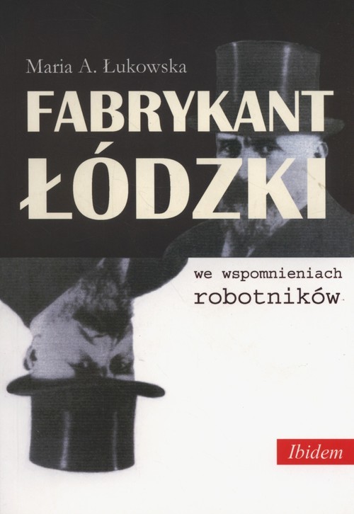 okładka Fabrykant łódzki we wspomnieniach robotników książka | Maria A. Łukowska