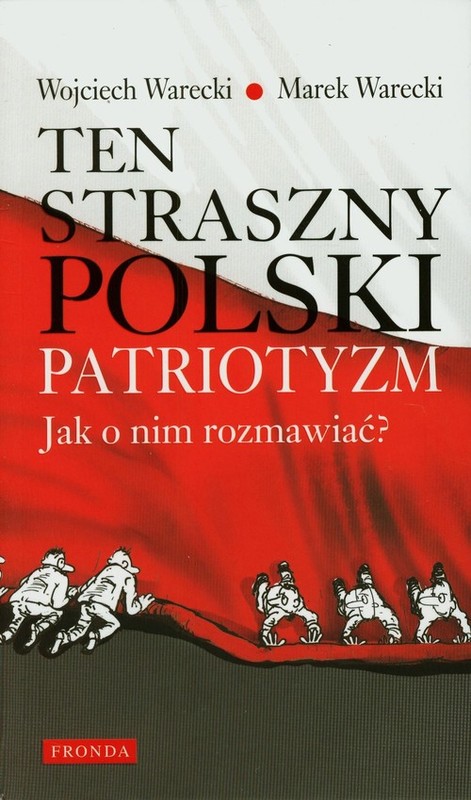 okładka Ten straszny polski patriotyzm Jak o nim rozmawiać książka | Marek Warecki, Wojciech Warecki