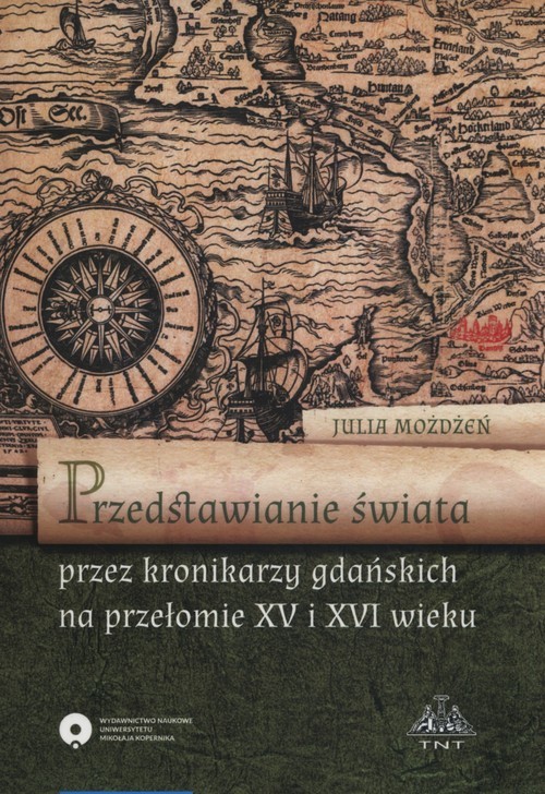 okładka Przedstawienie świata przez kronikarzy gdańskich na przełomie XV i XVI wieku książka | Możdżeń Julia