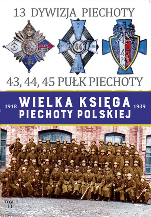 okładka 13 Dywizja Piechoty 43,44,45 Pułk Piechoty książka | Praca Zbiorowa