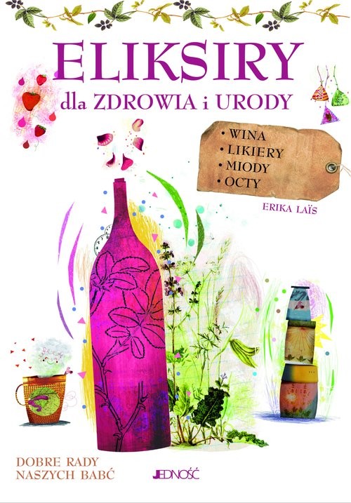 okładka Eliksiry dla zdrowia i urody Wina likiery miody octy książka | Erica Lais