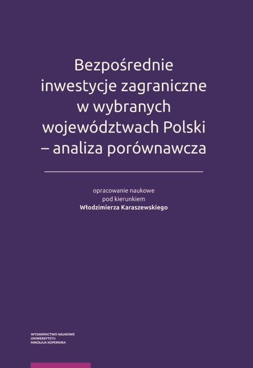 okładka Bezpośrednie inwestycje zagraniczne w wybranych województwach Polski - analiza porównawcza książka