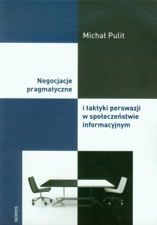 okładka Negocjacje pragmatyczne i taktyki perswazji w społeczeństwie informacyjnym książka | Pulit Michał
