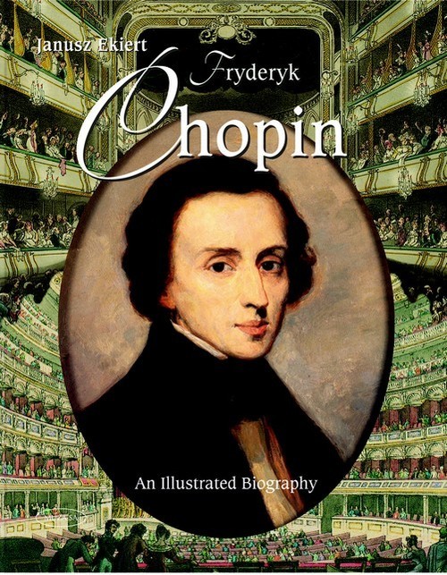 okładka Chopin An Illustrated Biography książka | Ekiert Janusz