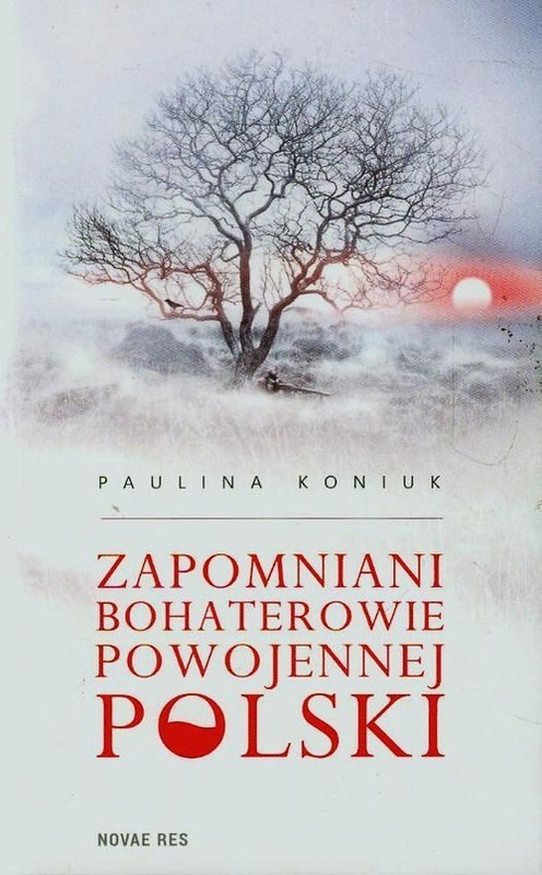 okładka Zapomniani bohaterowie powojennej Polski książka | Paulina Koniuk