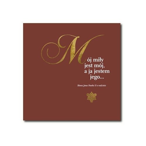 okładka Mój miły jest mój, a ja jestem jego... Słowa Jana Pawła II o rodzinie książka