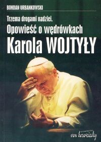 okładka Trzema drogami nadziei Opowieść o wędrówkach Karola Wojtyły książka | Bohdan Urbankowski