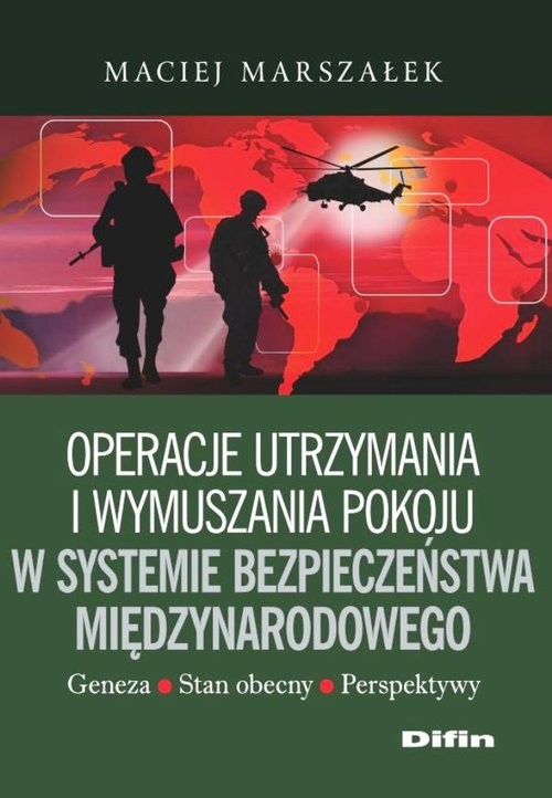 okładka Operacje utrzymania i wymuszania pokoju w systemie bezpieczeństwa międzynarodowego książka | Marszałek Maciej